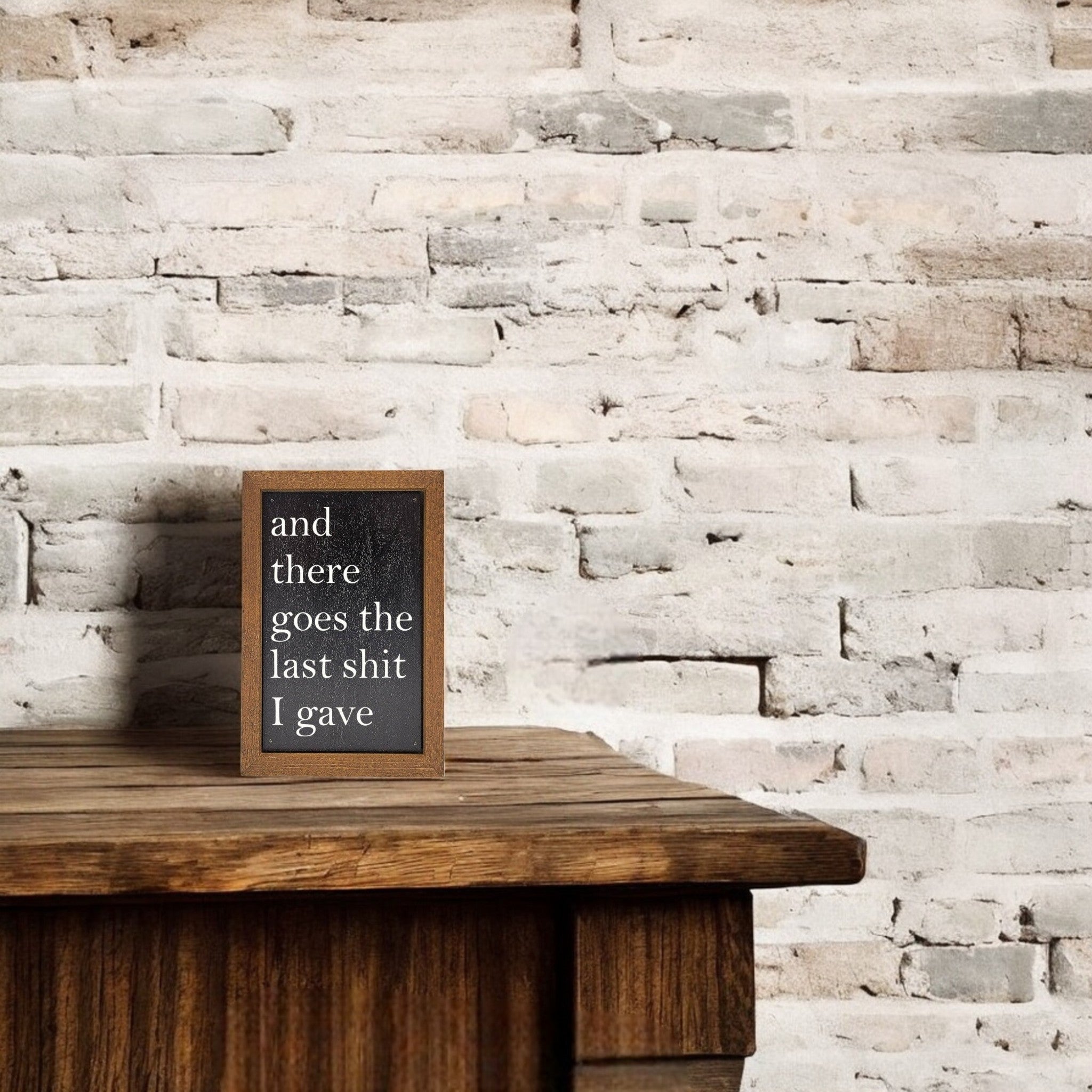 6X4 Funny Home Décor And There Goes The Last Shit Small Funny Sign - Ranch Junkie Mercantile LLC