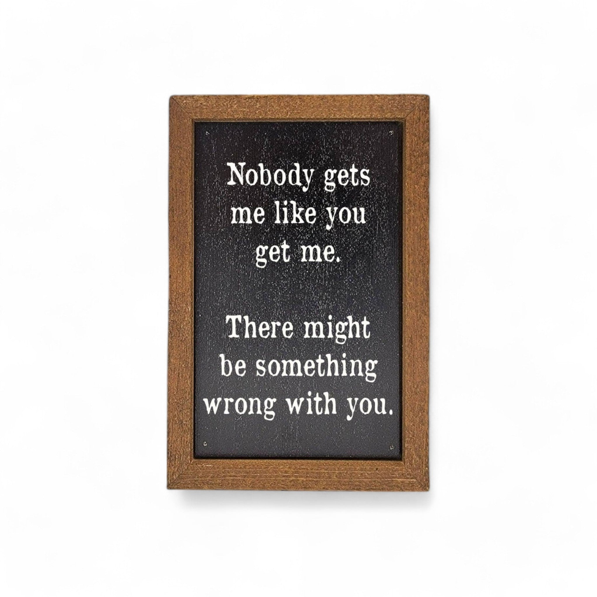 6X4 Somethings Wrong With You Small Funny Sign - Ranch Junkie Mercantile LLC