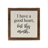 6x6 I Have A Good Heart, But This Mouth... - Ranch Junkie Mercantile LLC