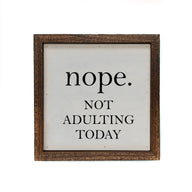 6x6 Nope. Not Adulting Today Small Wood Sign or Shelf Sitter - Ranch Junkie Mercantile LLC