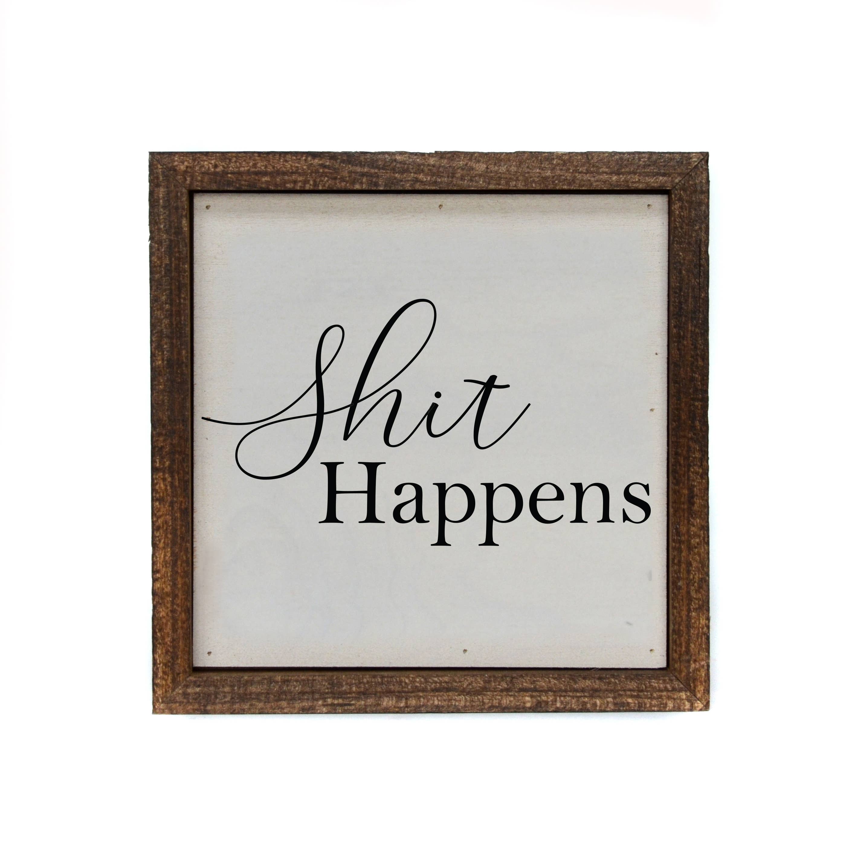 6X6 Shit Happens Wood Bathroom Sign - Ranch Junkie Mercantile LLC