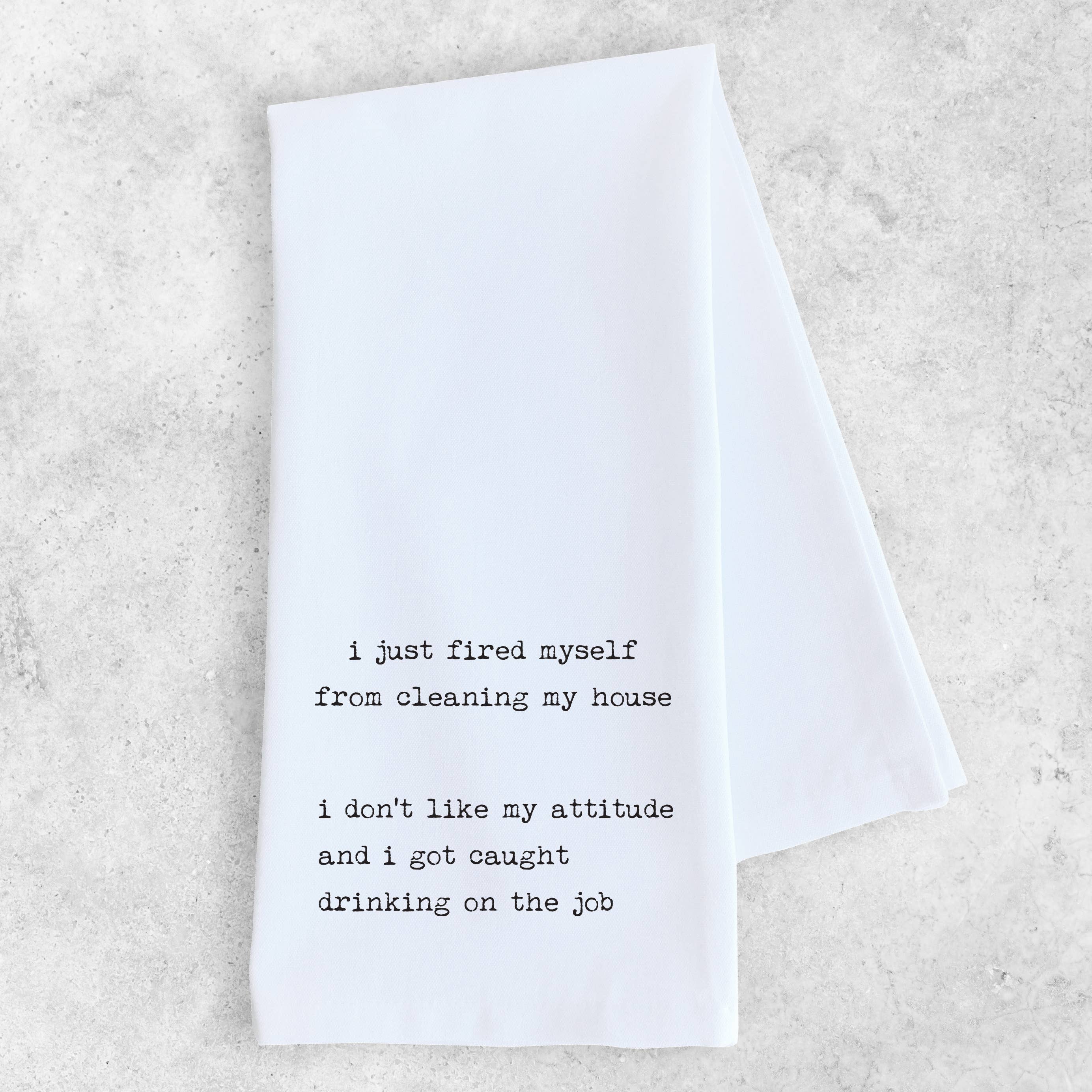 I Just Fired Myself - Tea Towel- Funny Tea Towel - Ranch Junkie Mercantile LLC