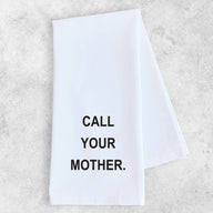 Call Your Mother - Tea Towel - Ranch Junkie Mercantile LLC