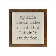 6x6 My life feels like a test I didn't study for...Funny Wood Sign - Ranch Junkie Mercantile LLC