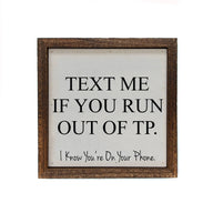 6x6 Text Me If You Run Out Of TP Funny Bathroom Wood Sign - Ranch Junkie Mercantile LLC