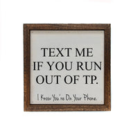 6x6 Text Me If You Run Out Of TP Funny Bathroom Sign Ranch Junkie