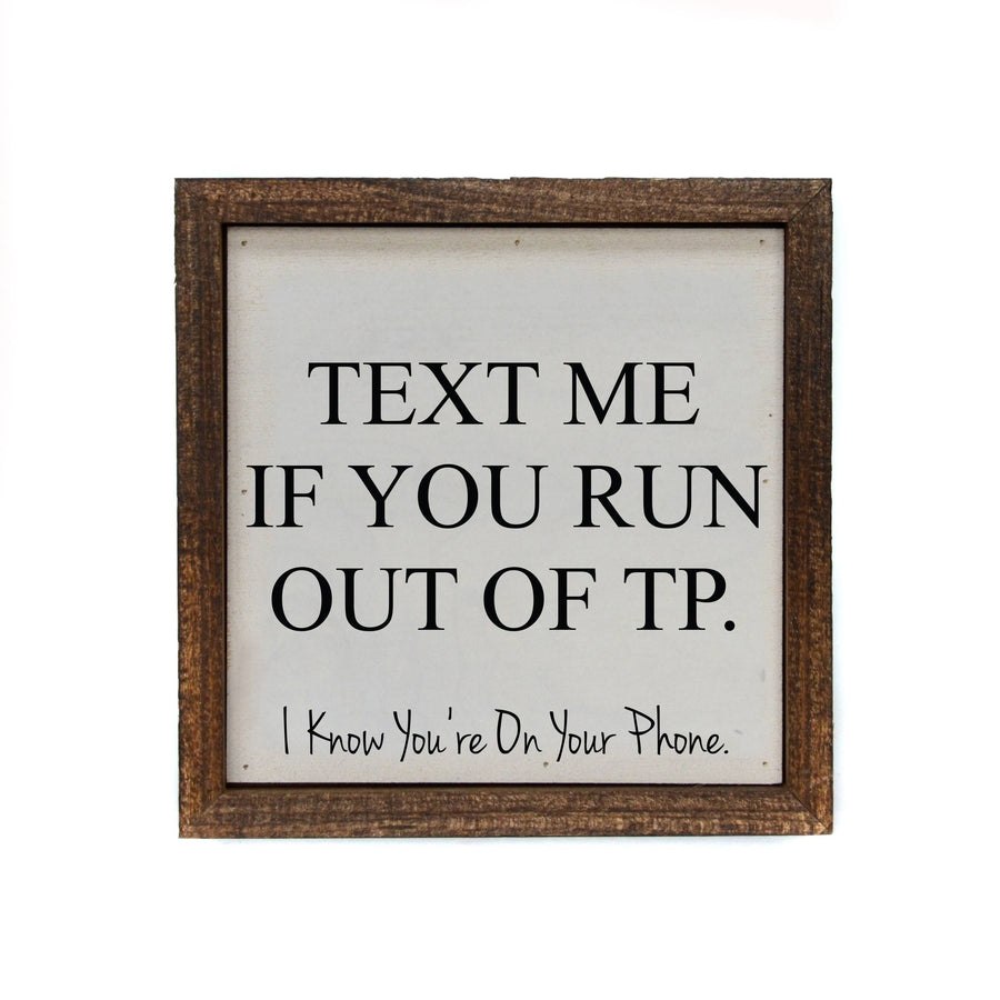 6x6 Text Me If You Run Out Of TP Funny Bathroom Wood Sign - Ranch Junkie Mercantile LLC