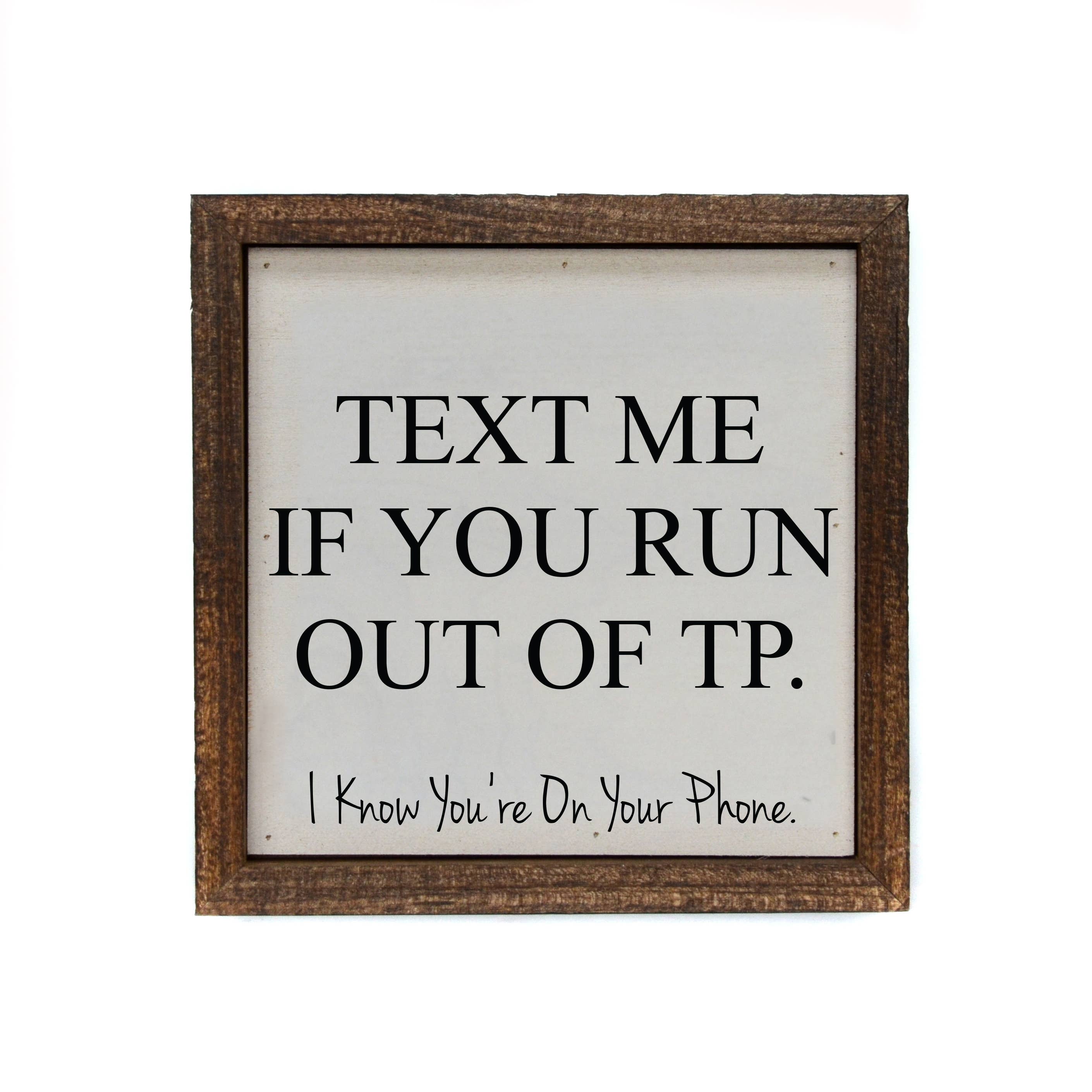 6x6 Text Me If You Run Out Of TP Funny Bathroom Sign Ranch Junkie