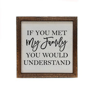 6x6 If You Met My Family You Would Understand Small Sign Ranch Junkie