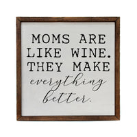 10x10 Moms Are Like Wine. They Make Everything Better Wood Sign - Ranch Junkie Mercantile LLC 