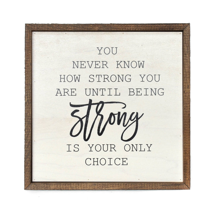 10x10 You Never Know How Strong You Are Wall Hanging- Wood Sign - Ranch Junkie Mercantile LLC