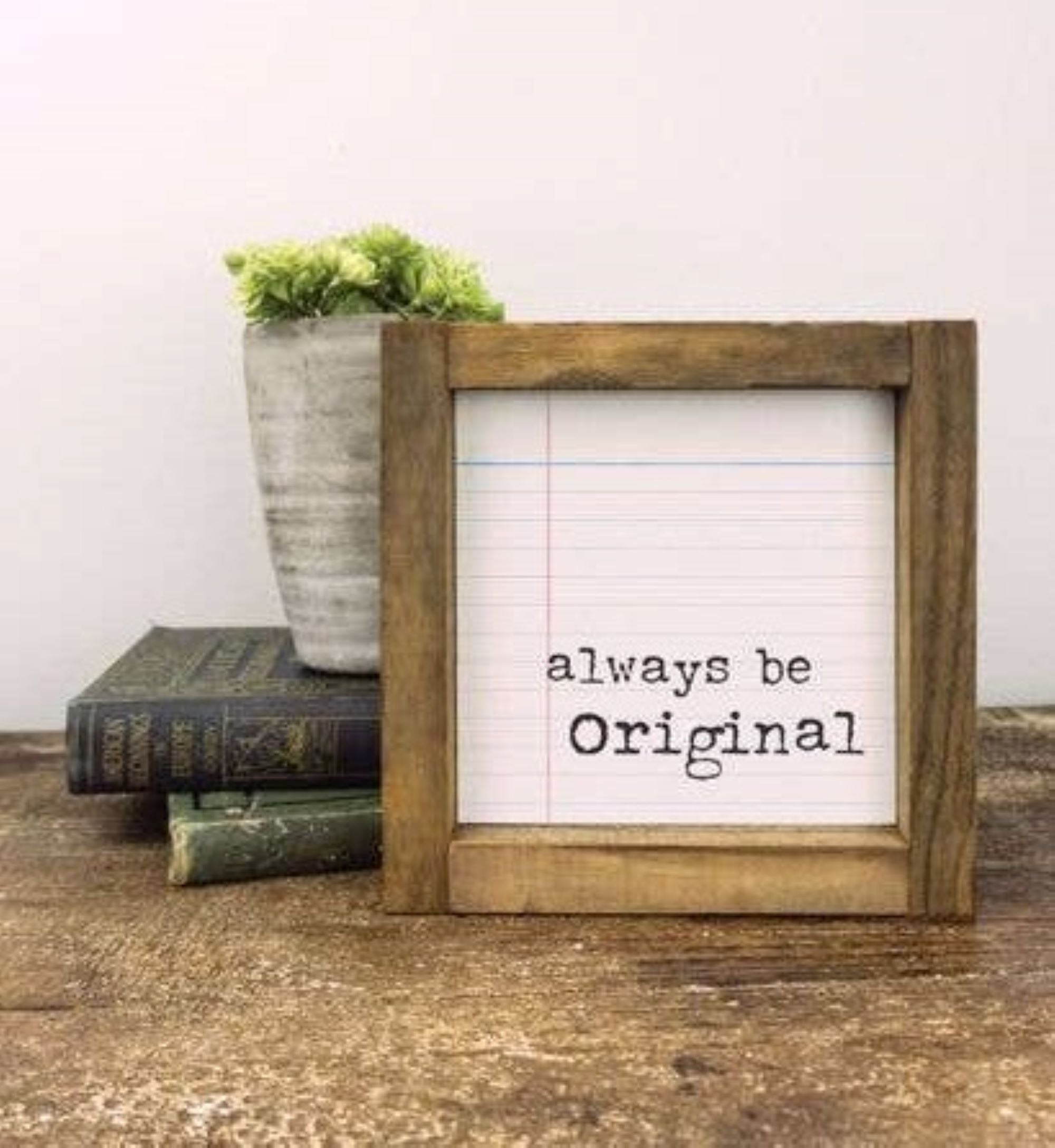 5x5 Always Be Original - Wood Sign - Ranch Junkie Mercantile LLC 