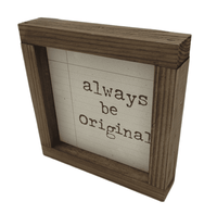5x5 Always Be Original - Wood Sign - Ranch Junkie Mercantile LLC 