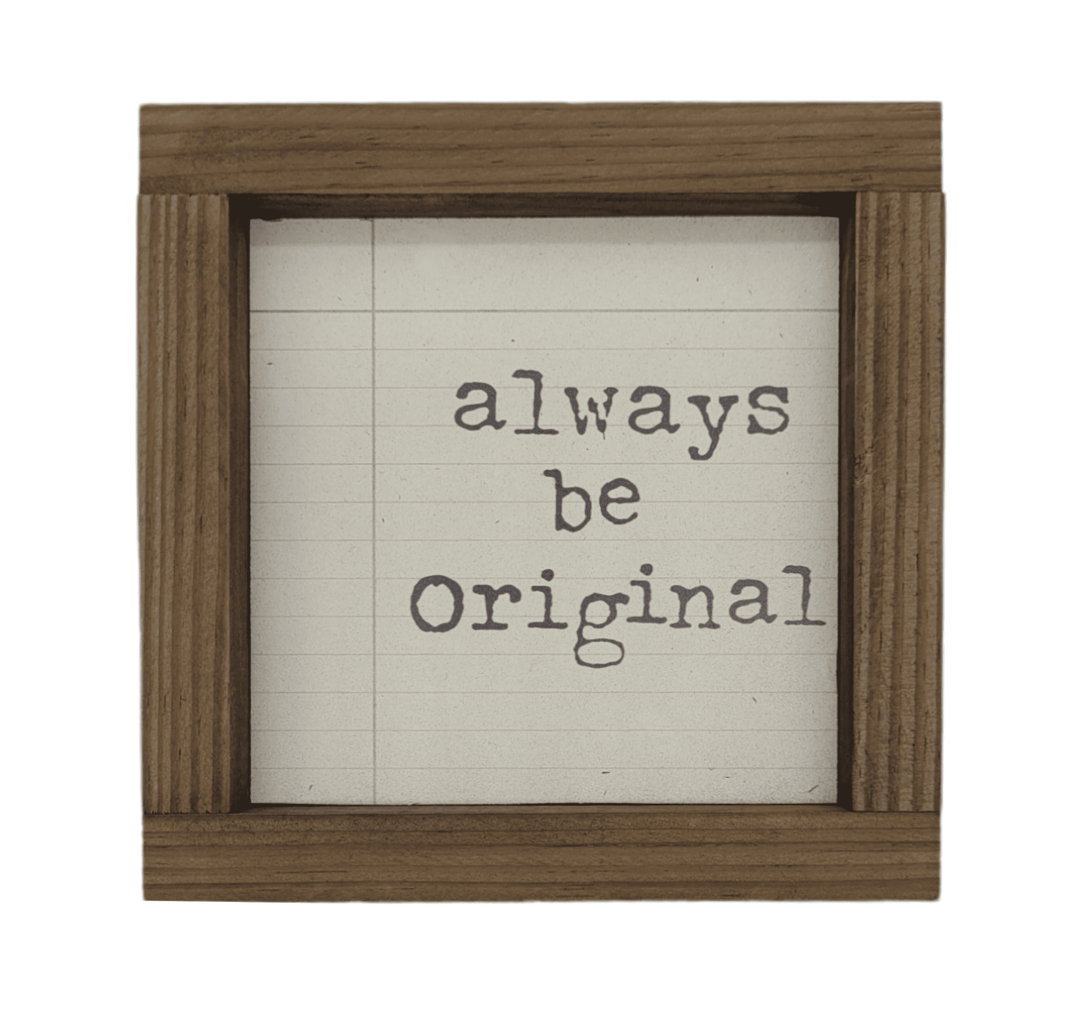 5x5 Always Be Original - Wood Sign - Ranch Junkie Mercantile LLC