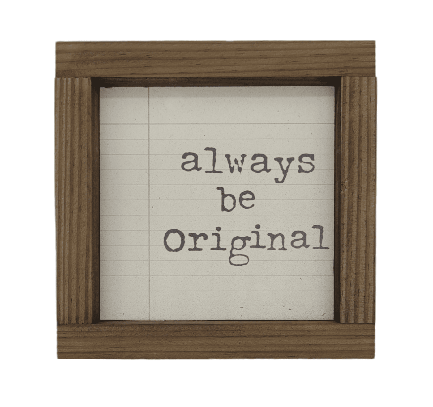 5x5 Always Be Original - Wood Sign - Ranch Junkie Mercantile LLC 