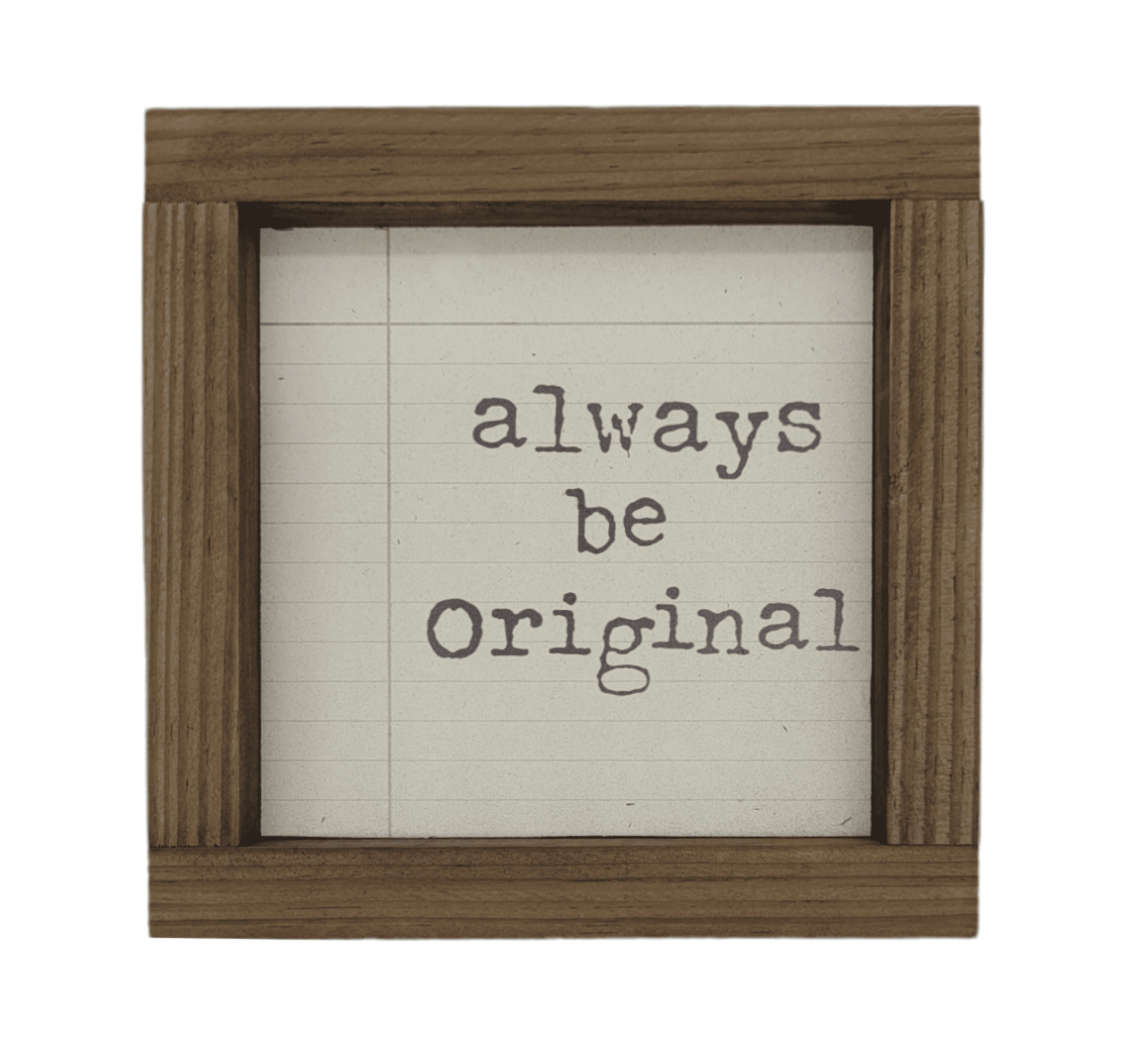 5x5 Always Be Original - Wood Sign - Ranch Junkie Mercantile LLC 