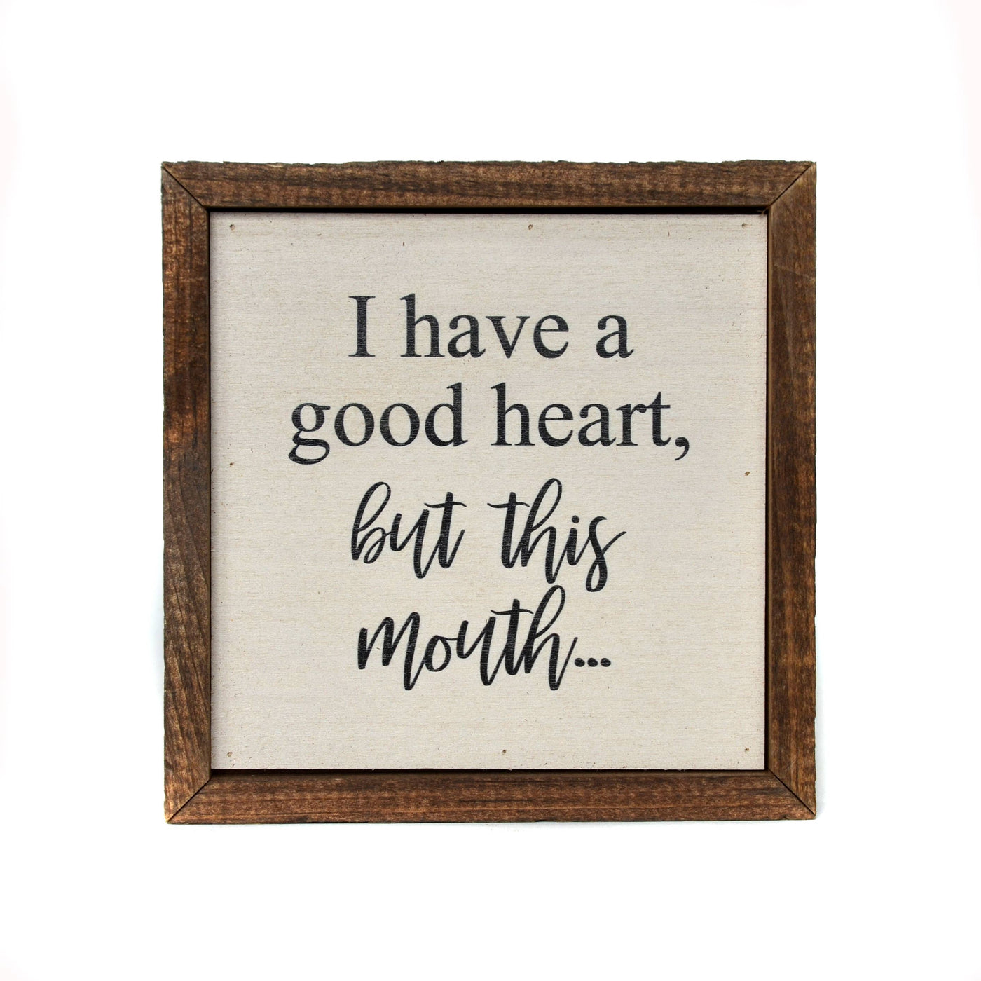 6x6 I Have A Good Heart, But This Mouth... - Ranch Junkie Mercantile LLC