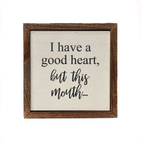 6x6 I Have A Good Heart, But This Mouth... - Ranch Junkie Mercantile LLC 