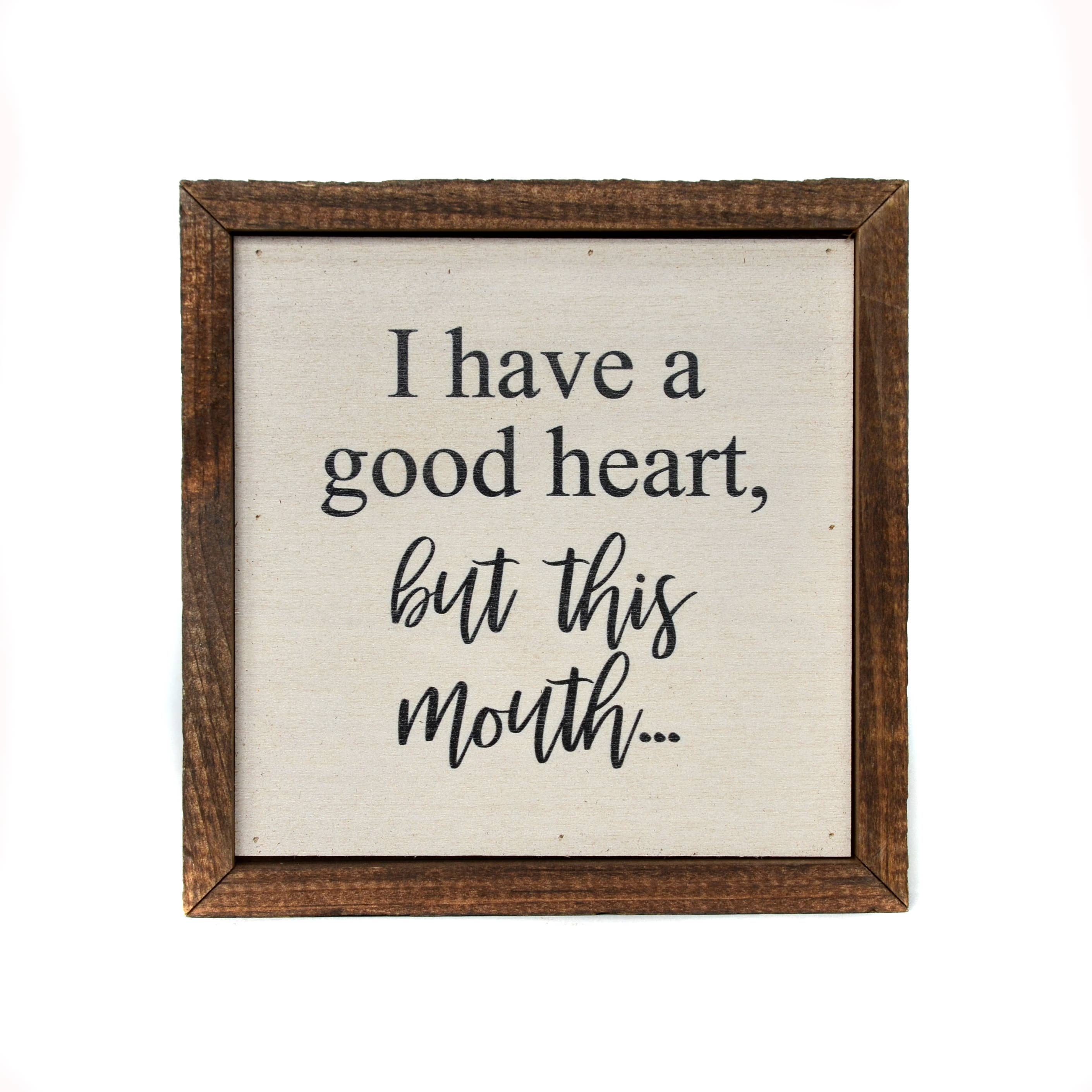 6x6 I Have A Good Heart, But This Mouth... - Ranch Junkie Mercantile LLC 