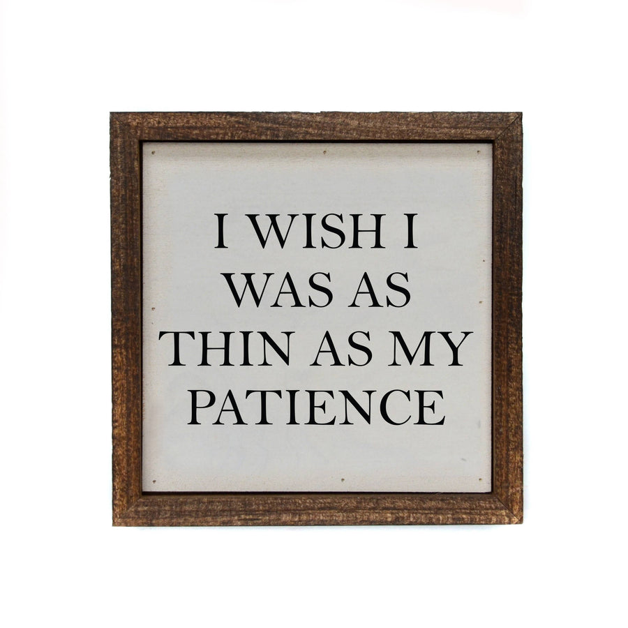 6x6 I Wish I Was As Thin As My Patience Small Wood Box Sign - Ranch Junkie Mercantile LLC