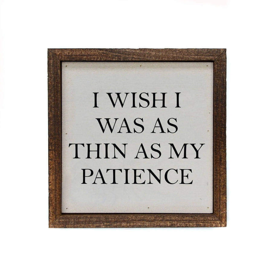 6x6 I Wish I Was As Thin As My Patience Small Wood Box Sign - Ranch Junkie Mercantile LLC 