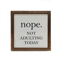 6x6 Nope. Not Adulting Today Small Wood Sign or Shelf Sitter - Ranch Junkie Mercantile LLC 