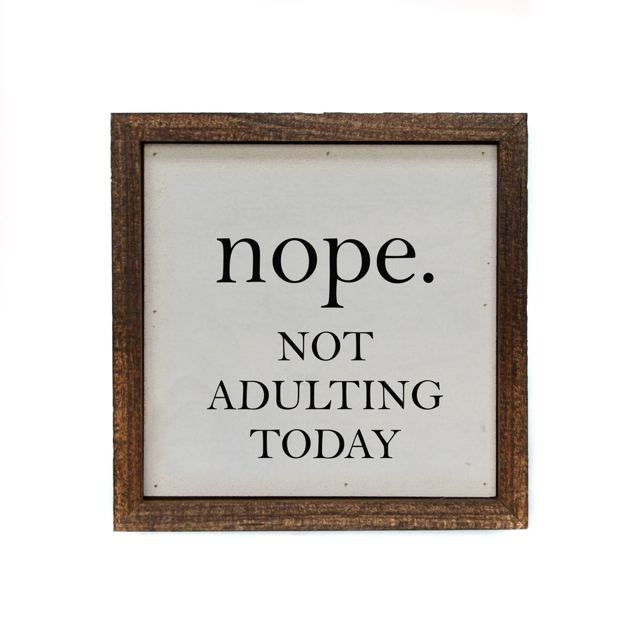 6x6 Nope. Not Adulting Today Small Wood Sign or Shelf Sitter - Ranch Junkie Mercantile LLC 