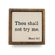 6x6 Thou Shall Not Try Me Small Wood Box Sign - Ranch Junkie Mercantile LLC