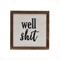 6x6 Well Shit Box Sign- Funny Sign - Ranch Junkie Mercantile LLC 
