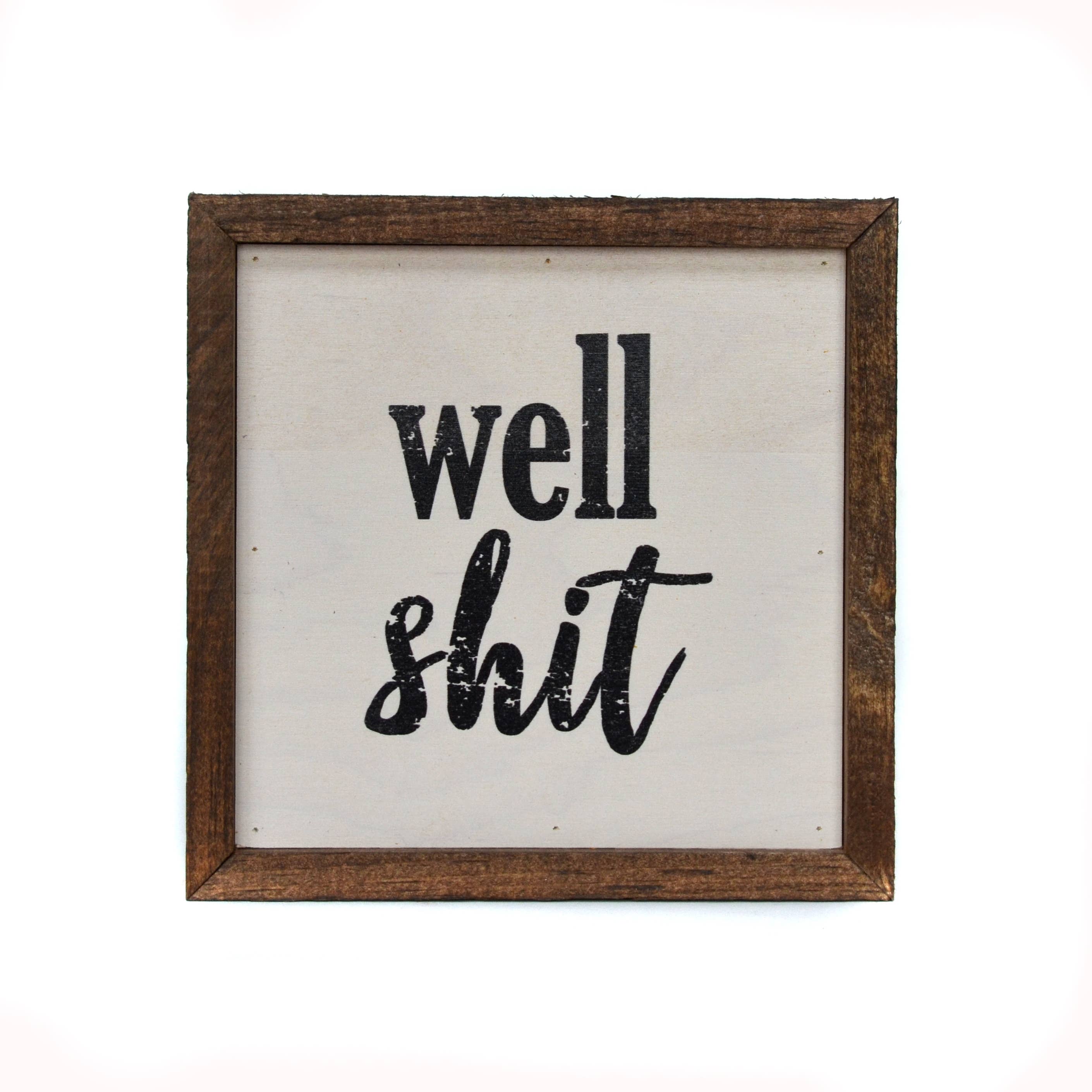 6x6 Well Shit Box Sign- Funny Sign - Ranch Junkie Mercantile LLC 