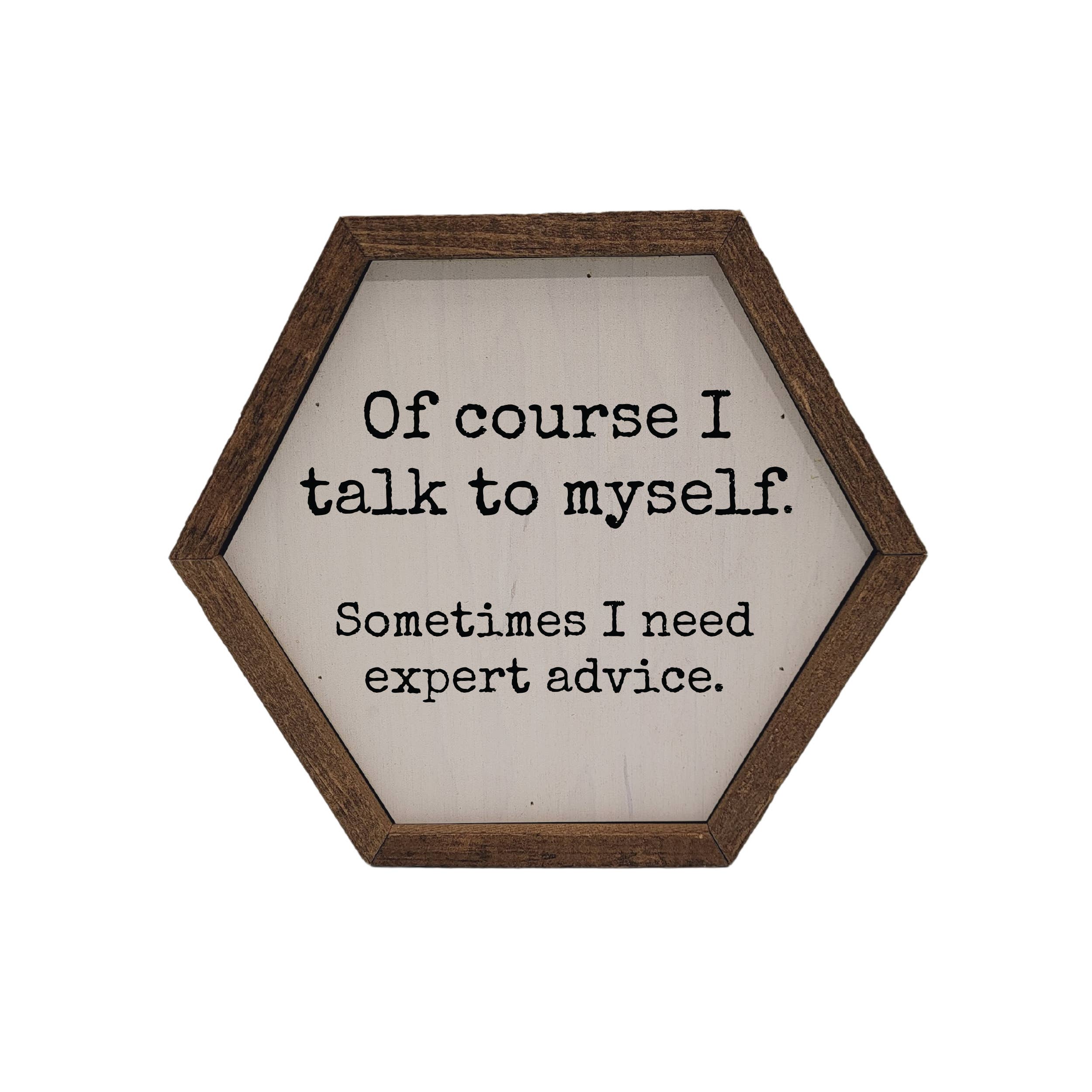 "I need expert advice" Hex Wood Sign - Ranch Junkie Mercantile LLC