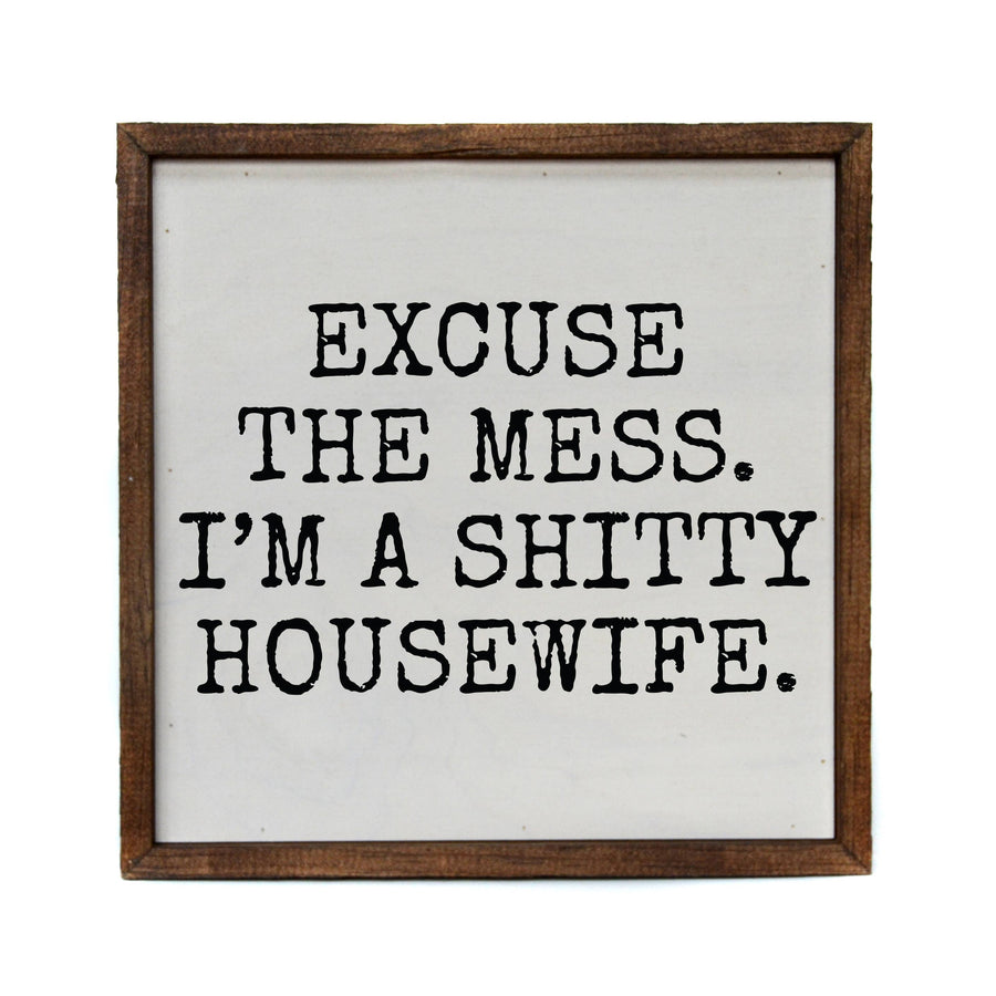 10 X 10 Excuse the mess Funny Décor Wood Sign - Home Décor - Ranch Junkie Mercantile LLC