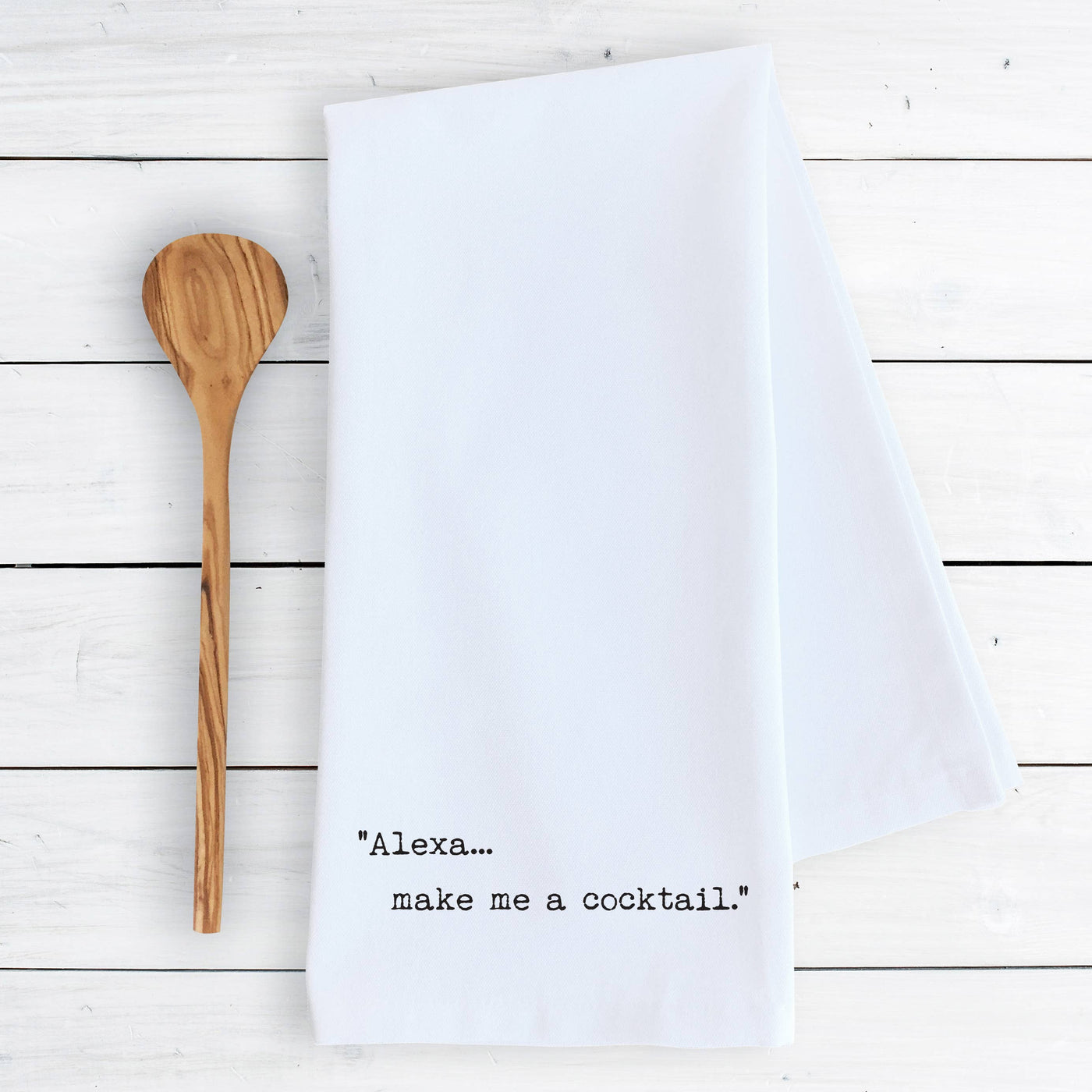 Alexa... Make Me A Cocktail - Funny Tea Towels - Ranch Junkie Mercantile LLC 