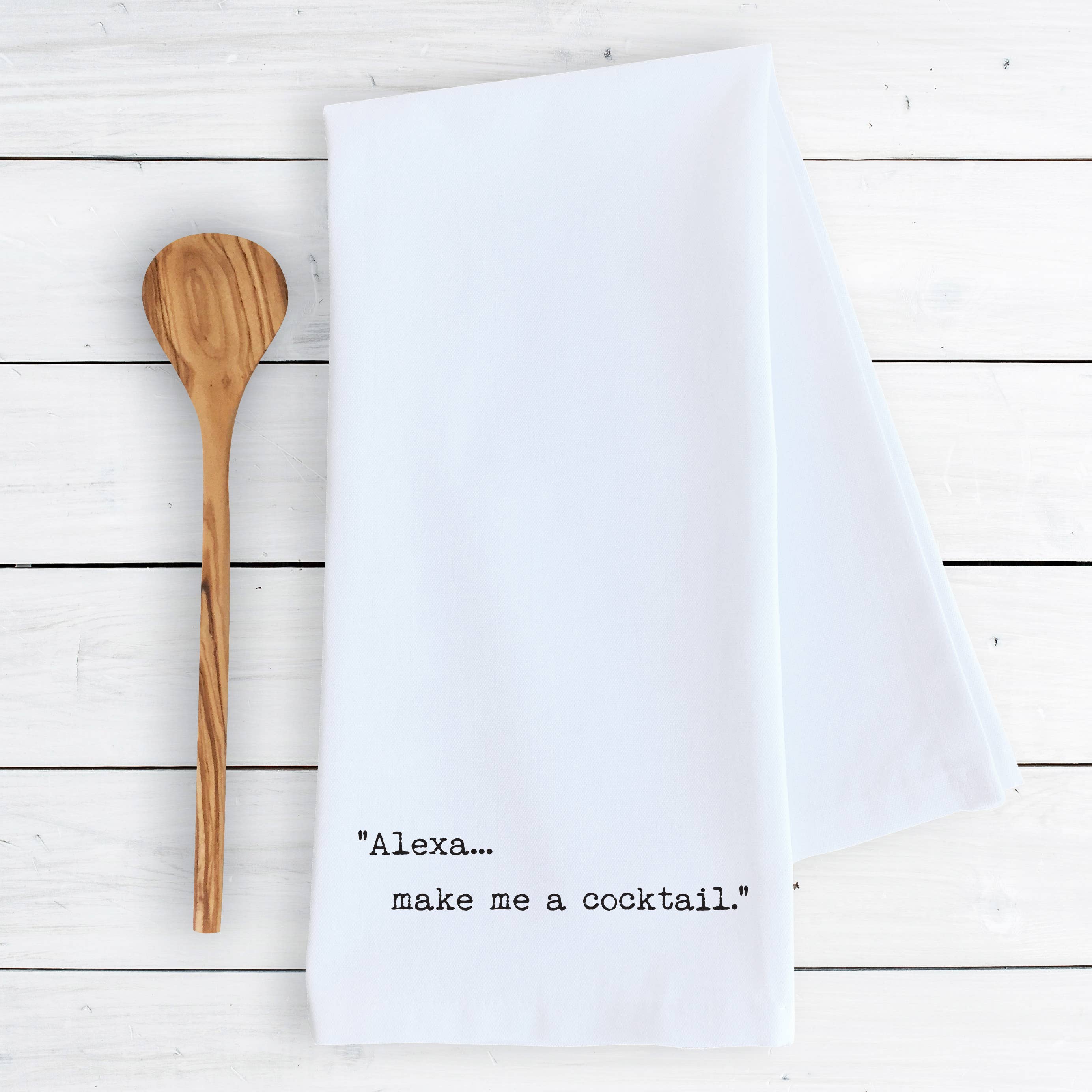 Alexa... Make Me A Cocktail - Funny Tea Towels - Ranch Junkie Mercantile LLC 