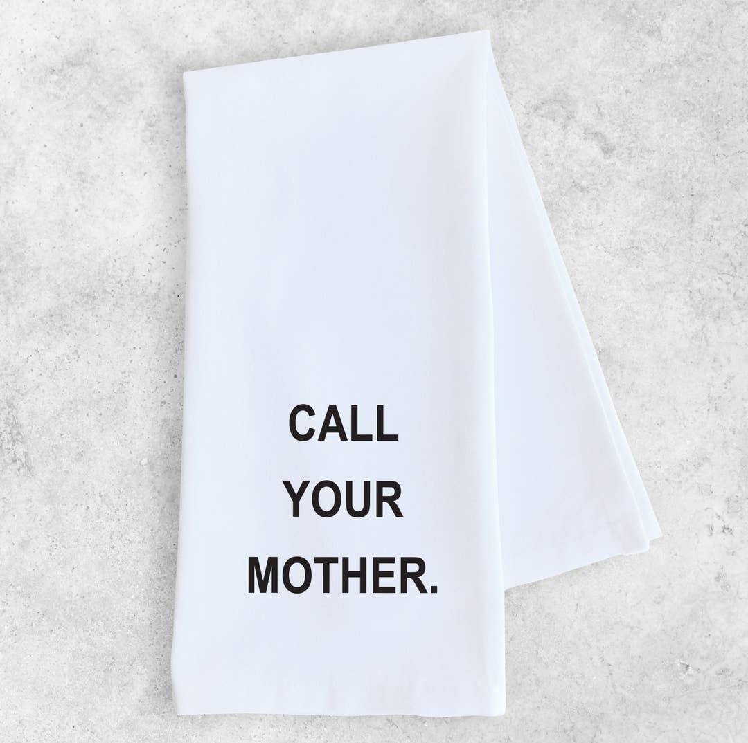 Call Your Mother - Tea Towel - Ranch Junkie Mercantile LLC