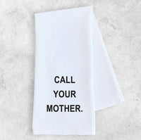 Call Your Mother - Tea Towel - Ranch Junkie Mercantile LLC 