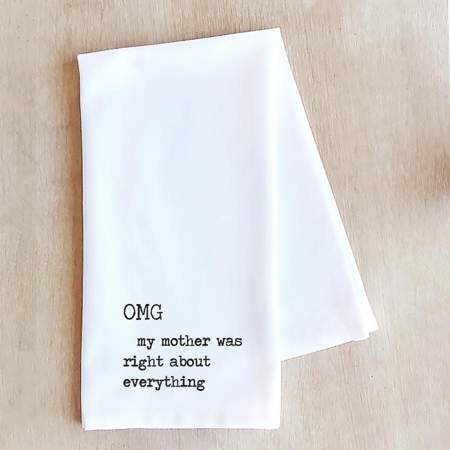 OMG My Mother Was Right - Tea Towel- Kitchen Towel- Funny Tea Towel - Ranch Junkie Mercantile LLC 