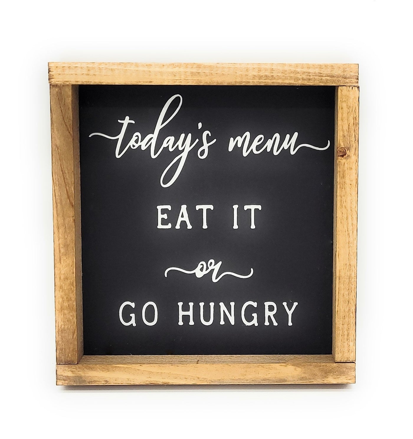 Todays Menu - Eat It Or Go Hungry Kitchen Wood Sign - Ranch Junkie Mercantile LLC