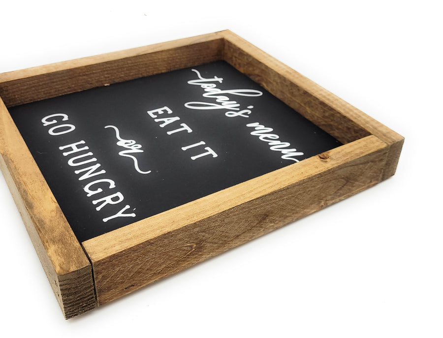 Todays Menu - Eat It Or Go Hungry Kitchen Wood Sign - Ranch Junkie Mercantile LLC
